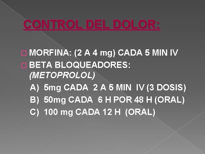 CONTROL DEL DOLOR: � MORFINA: (2 A 4 mg) CADA 5 MIN IV �