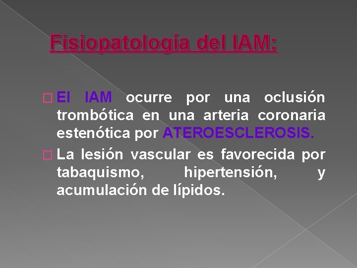 Fisiopatología del IAM: � El IAM ocurre por una oclusión trombótica en una arteria
