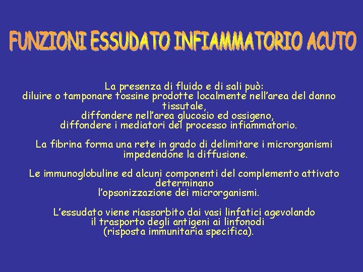 La presenza di fluido e di sali può: diluire o tamponare tossine prodotte localmente