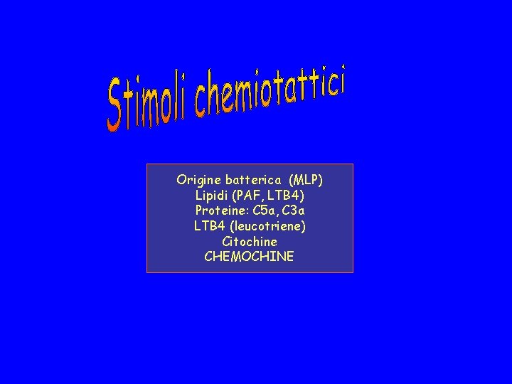 Origine batterica (MLP) Lipidi (PAF, LTB 4) Proteine: C 5 a, C 3 a