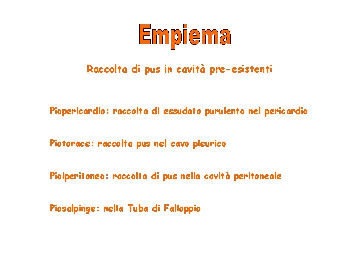 Raccolta di pus in cavità pre-esistenti Piopericardio: raccolta di essudato purulento nel pericardio Piotorace: