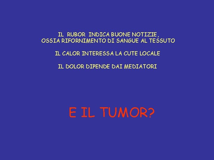 IL RUBOR INDICA BUONE NOTIZIE, OSSIA RIFORNIMENTO DI SANGUE AL TESSUTO IL CALOR INTERESSA