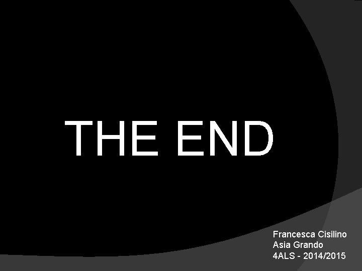 THE END Francesca Cisilino Asia Grando 4 ALS - 2014/2015 