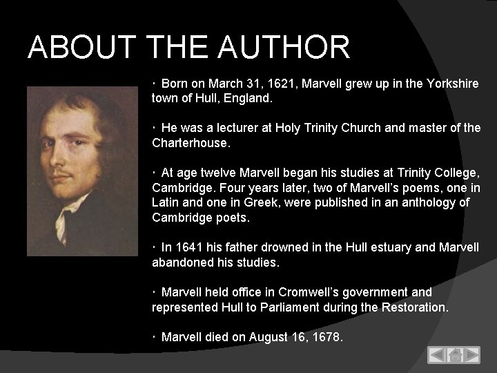 ABOUT THE AUTHOR Born on March 31, 1621, Marvell grew up in the Yorkshire