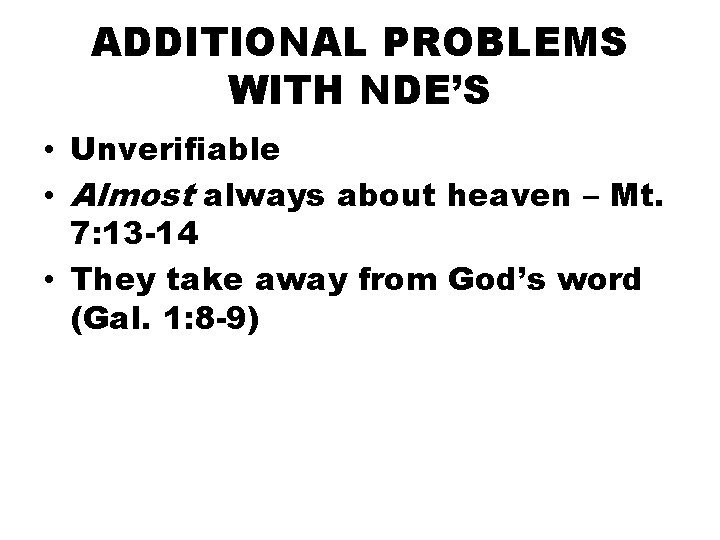 ADDITIONAL PROBLEMS WITH NDE’S • Unverifiable • Almost always about heaven – Mt. 7: