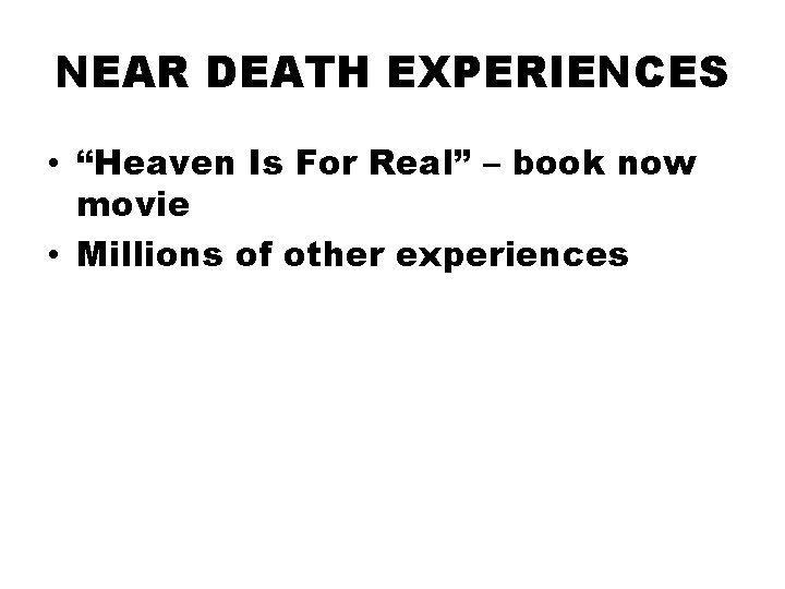 NEAR DEATH EXPERIENCES • “Heaven Is For Real” – book now movie • Millions