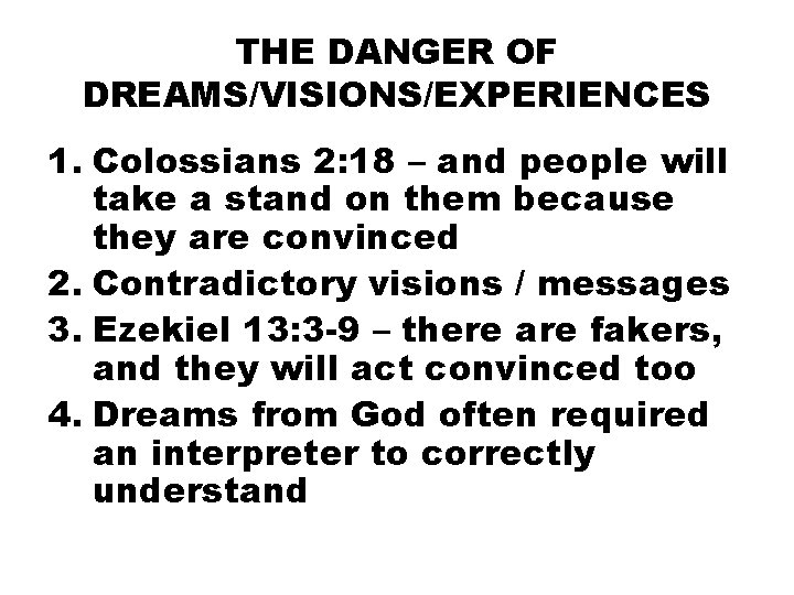 THE DANGER OF DREAMS/VISIONS/EXPERIENCES 1. Colossians 2: 18 – and people will take a