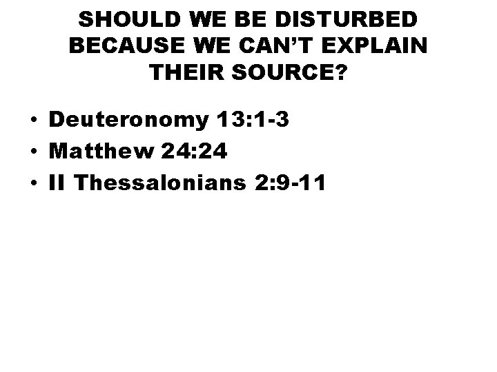 SHOULD WE BE DISTURBED BECAUSE WE CAN’T EXPLAIN THEIR SOURCE? • Deuteronomy 13: 1