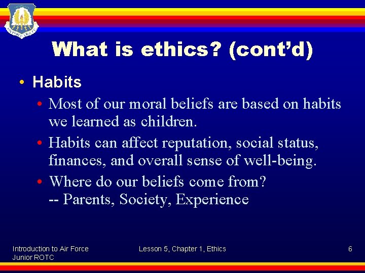 What is ethics? (cont’d) • Habits • Most of our moral beliefs are based