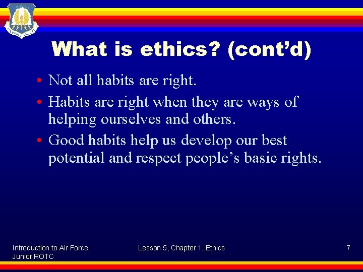 What is ethics? (cont’d) • Not all habits are right. • Habits are right