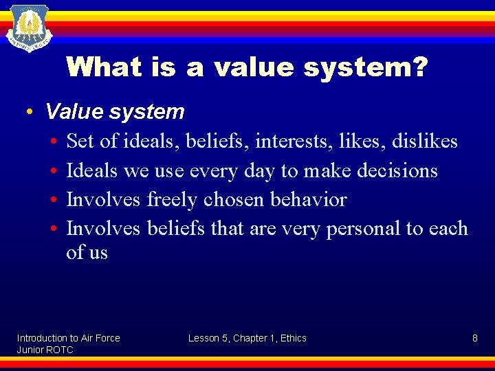 What is a value system? • Value system • Set of ideals, beliefs, interests,