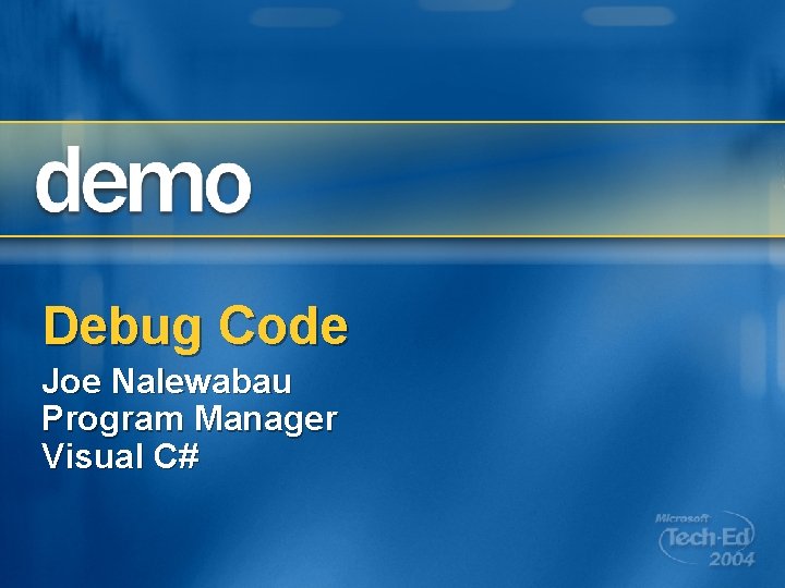 Debug Code Joe Nalewabau Program Manager Visual C# 