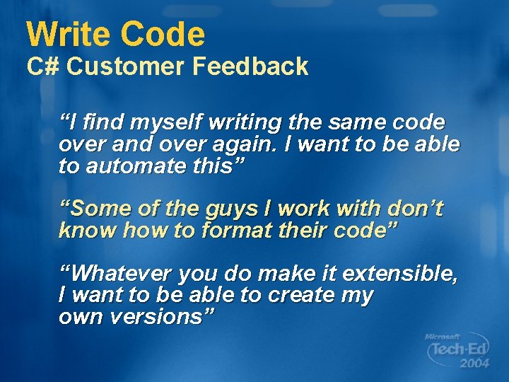 Write Code C# Customer Feedback “I find myself writing the same code over and