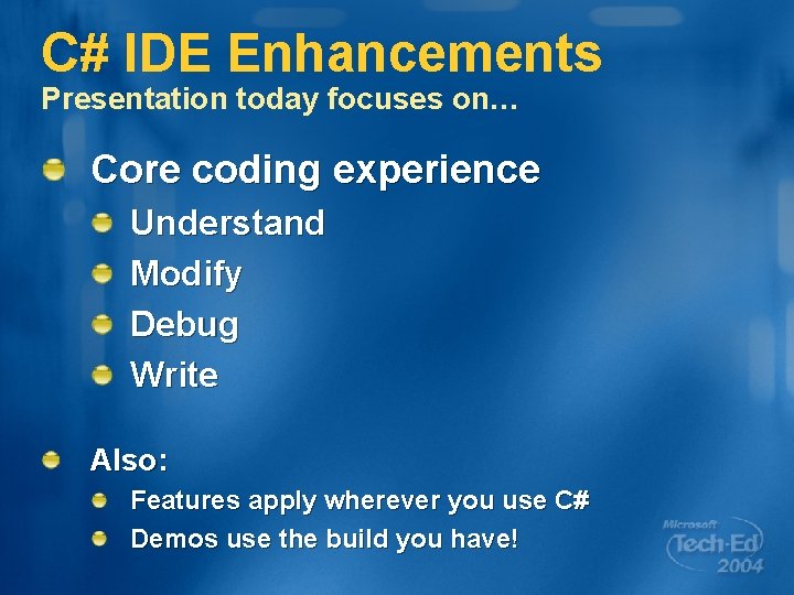 C# IDE Enhancements Presentation today focuses on… Core coding experience Understand Modify Debug Write