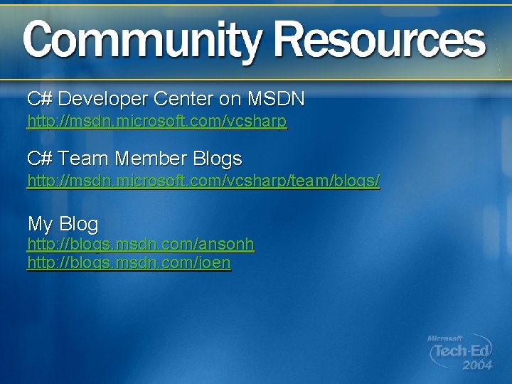 C# Developer Center on MSDN http: //msdn. microsoft. com/vcsharp C# Team Member Blogs http: