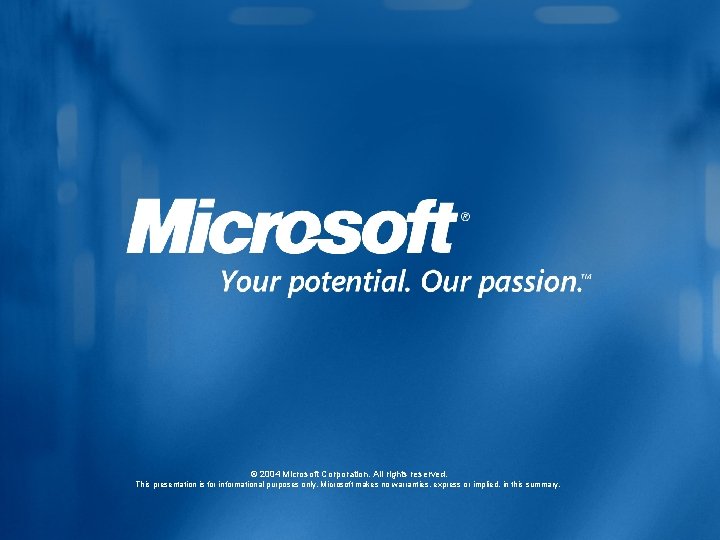 © 2004 Microsoft Corporation. All rights reserved. This presentation is for informational purposes only.