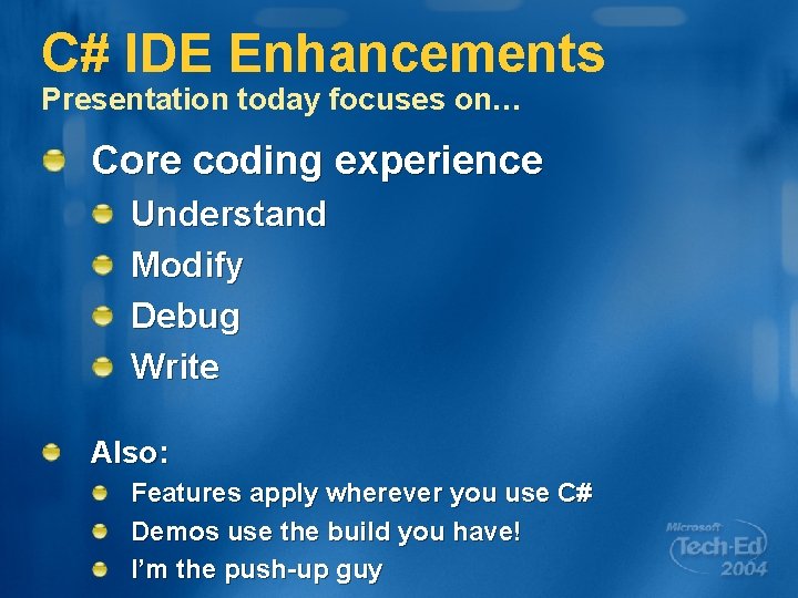 C# IDE Enhancements Presentation today focuses on… Core coding experience Understand Modify Debug Write