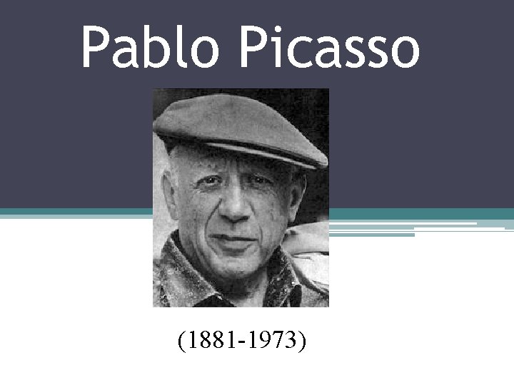 Pablo Picasso (1881 -1973) 