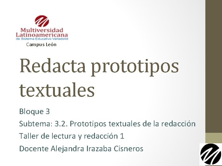 Campus León Redacta prototipos textuales Bloque 3 Subtema: 3. 2. Prototipos textuales de la