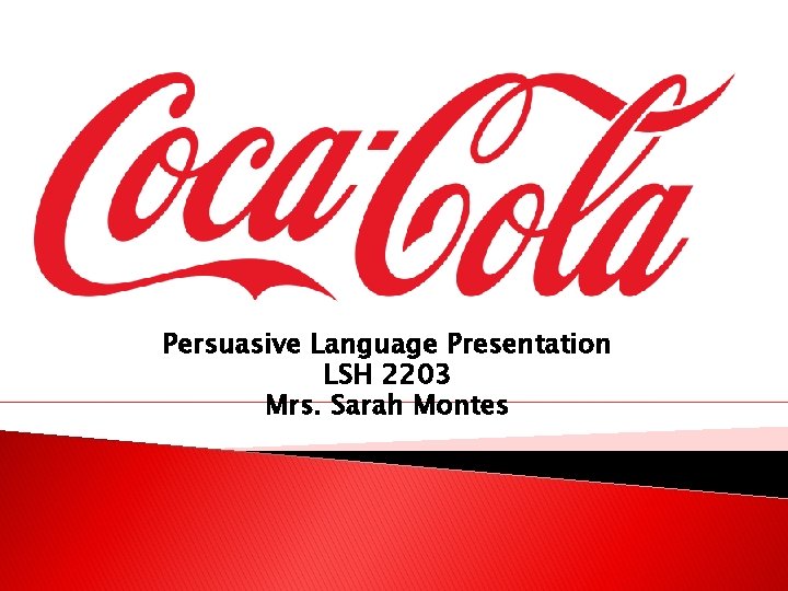 Persuasive Language Presentation LSH 2203 Mrs. Sarah Montes 