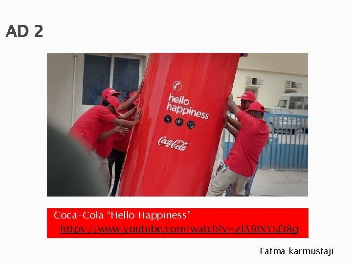 AD 2 Coca-Cola “Hello Happiness” https: //www. youtube. com/watch? v=zl. A 9 t. XYx.