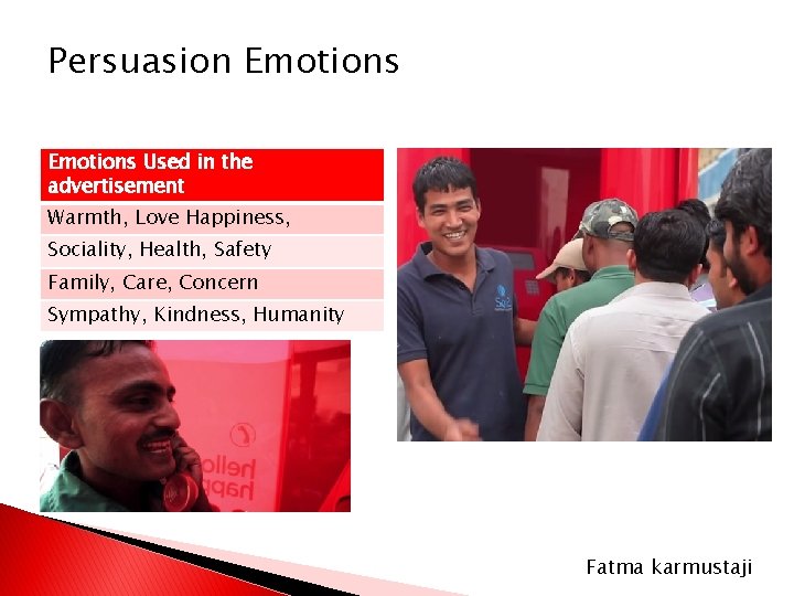 Persuasion Emotions Used in the advertisement Warmth, Love Happiness, Sociality, Health, Safety Family, Care,