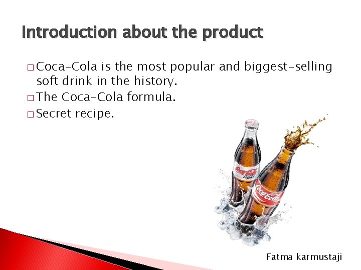 Introduction about the product � Coca-Cola is the most popular and biggest-selling soft drink Introduction about the product � Coca-Cola is the most popular and biggest-selling soft drink