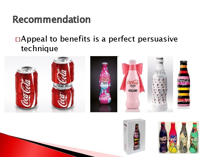 Recommendation � Appeal to benefits is a perfect persuasive technique Recommendation � Appeal to benefits is a perfect persuasive technique