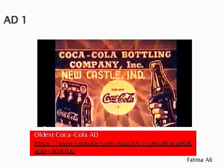 AD 1 Oldest Coca-Cola AD https: //www. youtube. com/watch? v=ypena. Woca 80& app=desktop Fatma