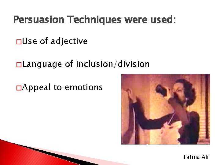 Persuasion Techniques were used: � Use of adjective � Language � Appeal of inclusion/division