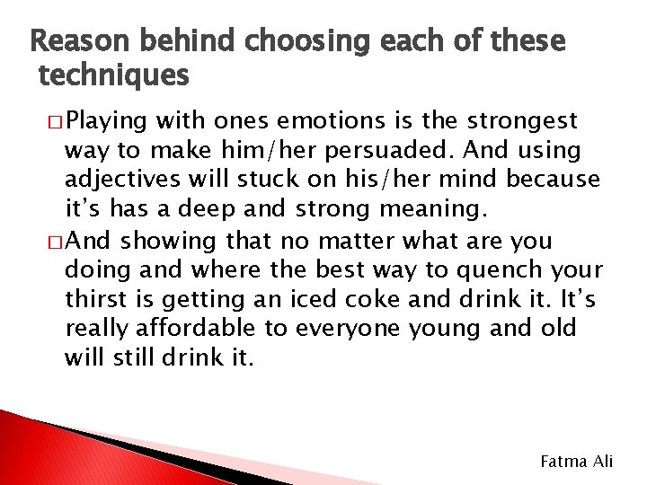 Reason behind choosing each of these techniques � Playing with ones emotions is the Reason behind choosing each of these techniques � Playing with ones emotions is the