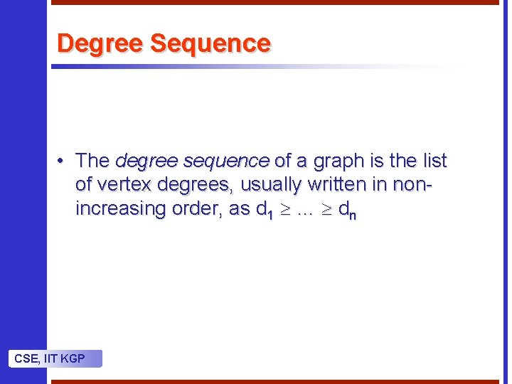 Degree Sequence • The degree sequence of a graph is the list of vertex