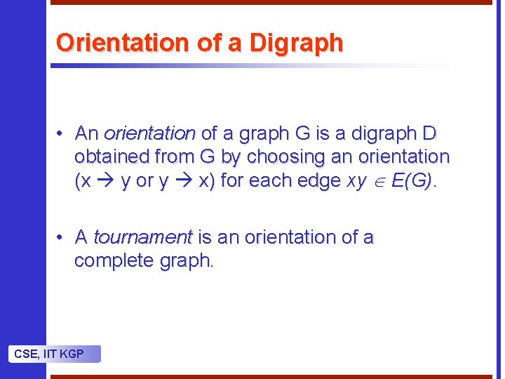 Orientation of a Digraph • An orientation of a graph G is a digraph