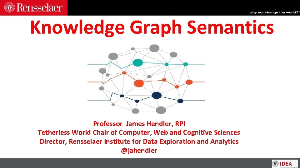 Knowledge Graph Semantics Professor James Hendler, RPI Tetherless World Chair of Computer, Web and