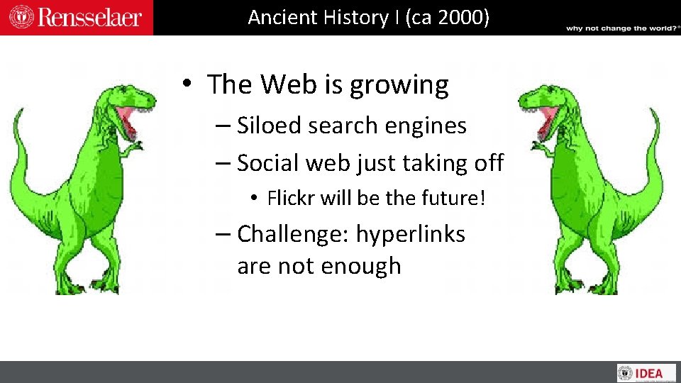 Ancient History I (ca 2000) • The Web is growing – Siloed search engines