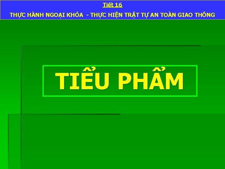 Tiết 16 THỰC HÀNH NGOẠI KHÓA - THỰC HIỆN TRẬT TỰ AN TOÀN GIAO