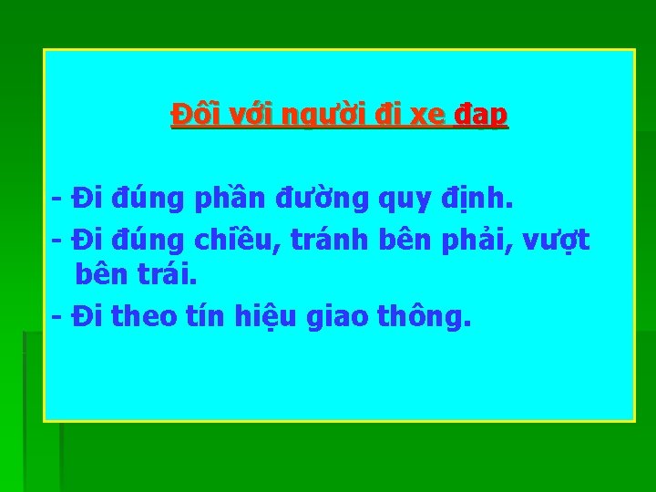 Đối với người đi xe đạp - Đi đúng phần đường quy định. -