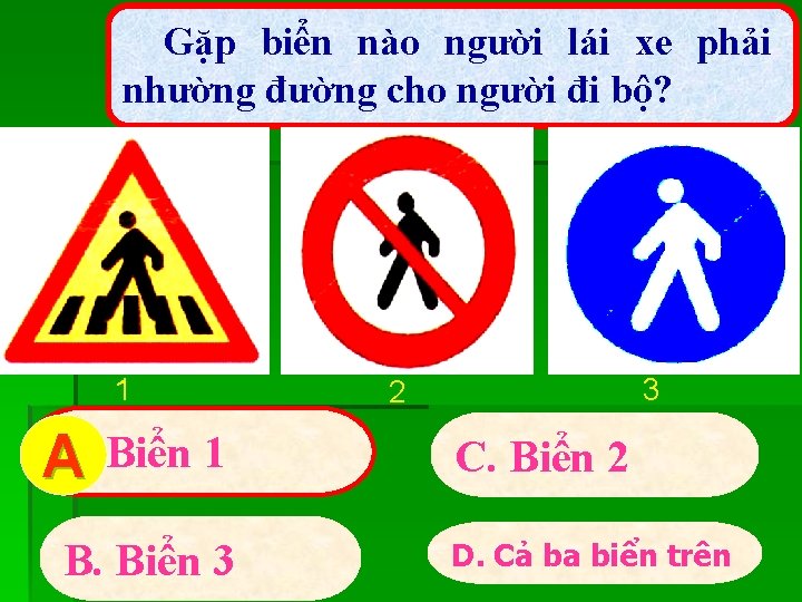 Gặp biển nào người lái xe phải nhường đường cho người đi bộ? 1