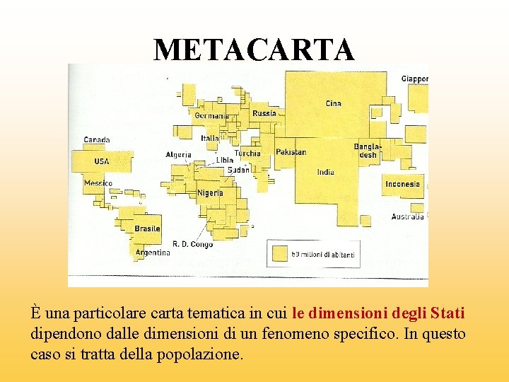 METACARTA È una particolare carta tematica in cui le dimensioni degli Stati dipendono dalle