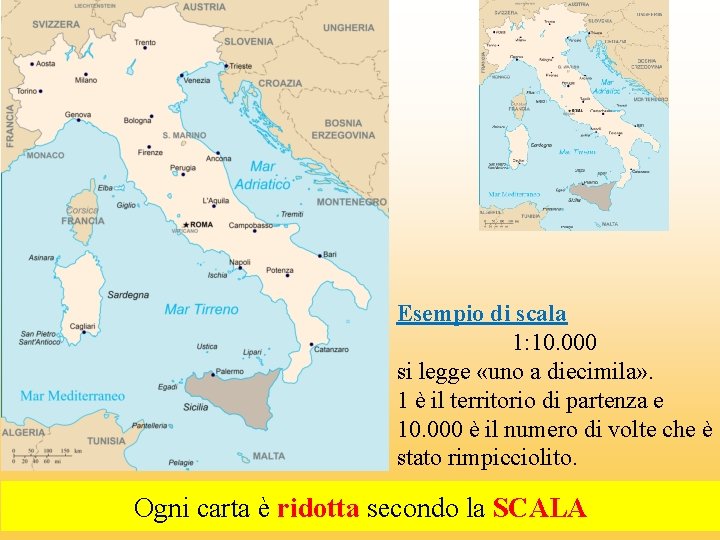 Esempio di scala 1: 10. 000 si legge «uno a diecimila» . 1 è