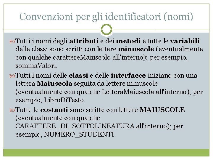 Convenzioni per gli identificatori (nomi) Tutti i nomi degli attributi e dei metodi e