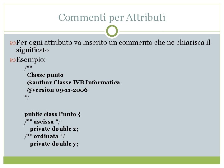 Commenti per Attributi Per ogni attributo va inserito un commento che ne chiarisca il