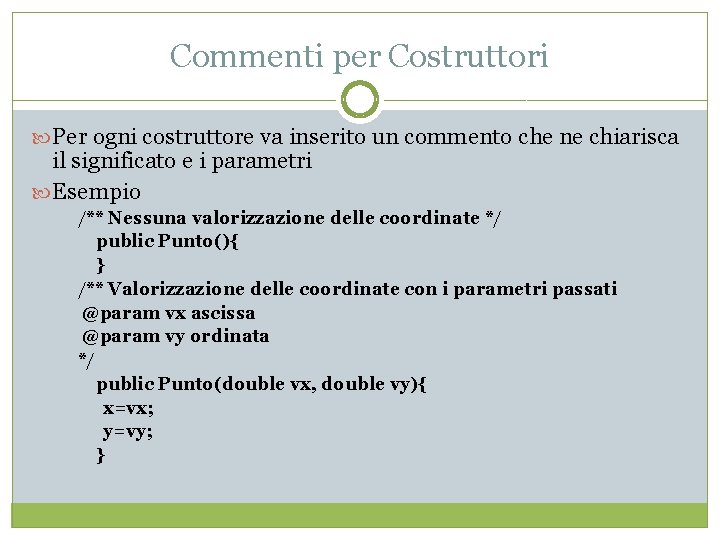 Commenti per Costruttori Per ogni costruttore va inserito un commento che ne chiarisca il