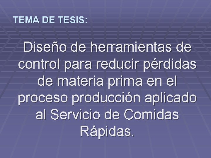 TEMA DE TESIS: Diseño de herramientas de control para reducir pérdidas de materia prima
