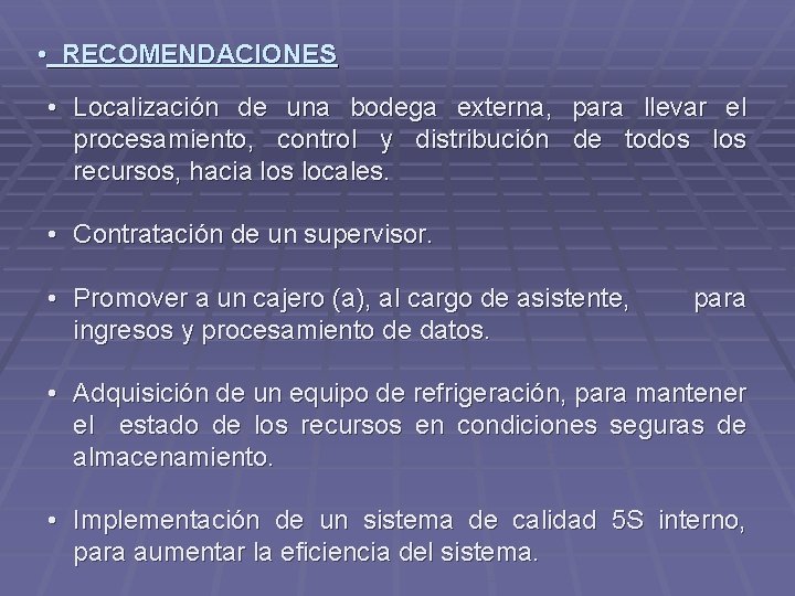  • RECOMENDACIONES • Localización de una bodega externa, para llevar el procesamiento, control