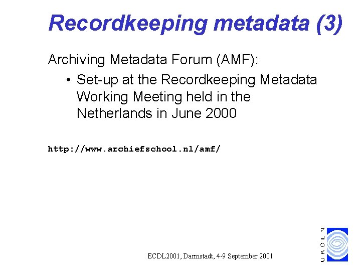 Recordkeeping metadata (3) Archiving Metadata Forum (AMF): • Set-up at the Recordkeeping Metadata Working Recordkeeping metadata (3) Archiving Metadata Forum (AMF): • Set-up at the Recordkeeping Metadata Working