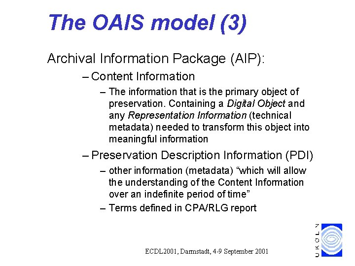 The OAIS model (3) Archival Information Package (AIP): – Content Information – The information The OAIS model (3) Archival Information Package (AIP): – Content Information – The information