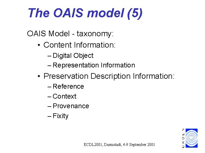 The OAIS model (5) OAIS Model - taxonomy: • Content Information: – Digital Object The OAIS model (5) OAIS Model - taxonomy: • Content Information: – Digital Object