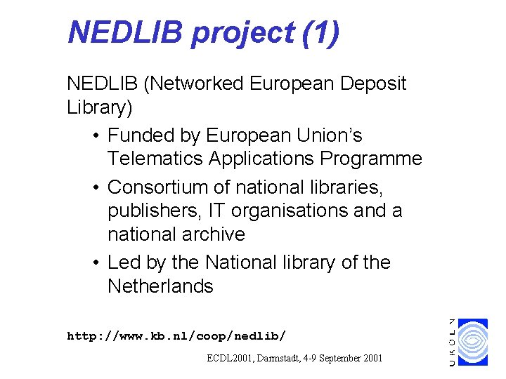 NEDLIB project (1) NEDLIB (Networked European Deposit Library) • Funded by European Union’s Telematics NEDLIB project (1) NEDLIB (Networked European Deposit Library) • Funded by European Union’s Telematics