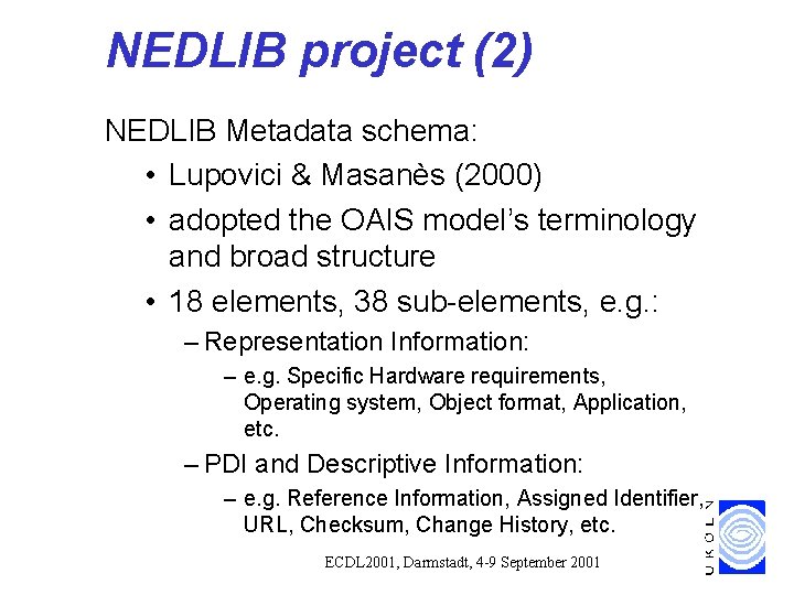 NEDLIB project (2) NEDLIB Metadata schema: • Lupovici & Masanès (2000) • adopted the NEDLIB project (2) NEDLIB Metadata schema: • Lupovici & Masanès (2000) • adopted the